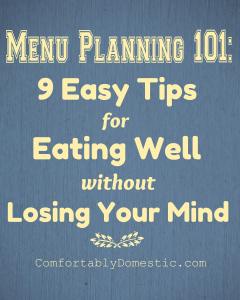 Menu Planning 101 - 9 Easy Steps | ComfortablyDomestic.com